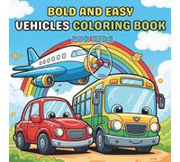 Bold and Easy Vehicle Coloring Book for Kids: Fun and Simple Coloring Pages of Cars, Trucks, Airplanes, Rockets, Boats, and Construction Vehicles