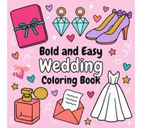 Bold and Easy Wedding Coloring Book: 55 Simple Romantic Coloring Pages with Cakes, Rings, Dresses, and Celebration Scenes for Relaxation and Stress Relief