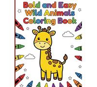 Bold and Easy Wild Animals Coloring Book: Simple Thick-Lined Safari and Jungle Friends for Fun Screen-Free Activities Designed for Kids Ages 3-7