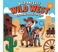 Bold and Easy Wild West Coloring Book For Kids: Simple Yet Striking Designs of the Untamed Frontier