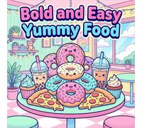 Bold and Easy Yummy Food: A Super Cute Coloring Book for Adults and Teens Featuring Simple Snacks, Fast Food, Desserts and Drinks for Relaxation (The Alex Bright Bold & Easy Collection)