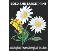 Bold and Large Print Coloring Book Flower Coloring Book for Adults: An Easy Big and Simple Designs for Adults, Seniors and Beginners. Spring with ... Designs, ...(Easy Coloring Books For Adults)