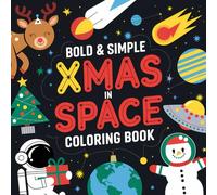 Bold and Simple Xmas In Space Coloring book: 47 Out Of This World Festive Images For Adults and Children (Bold, Easy and simple coloring books)