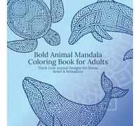 Bold Animal Mandala Coloring Book for Adults: Thick-Line Animal Designs for Stress Relief & Relaxation: Beautiful Bold Animal Patterns with ... Coloring, Anxiety Relief & Mindful Relaxation
