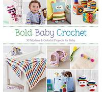 Bold Baby Crochet: 30 Modern & Colorful Projects for Baby