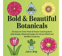 Bold & Beautiful Botanicals: An Easy-to-Color Plant & Flower Coloring Book with Simple, Relaxing Designs for Stress Relief and Mindful Creativity