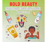 Bold Beauty Makeup Coloring Book: Bold and easy a stress relief coloring book for skincare jars,glam accessories and makeup fun 40 unique designs (Cosmetic Coloring Series)