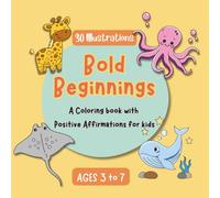 Bold Beginnings: Positive Affirmation Coloring Book for Kids Ages 3-7 to Build Confidence, Kindness, and Self-Esteem: Fun and Easy Coloring Pages That ... Self-Love, Creativity, and Emotional Growth