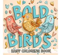 Bold Birds Easy Coloring Book: Unwind with 270 Striking Avian Designs: A Relaxing Journey Through Feathered Friends