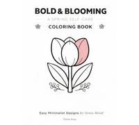 Bold & Blooming: A Spring Self-Care Coloring Book: Easy Minimalist Designs for Stress Relief - Bold Lines, Beautiful Results, Zero Frustration