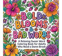 Bold Blooms & Bad Words: A Relaxing Swear Word Coloring Book for Adults Who Need a Damn Break | Relaxing & Funny Pages with Pretty Flowers and Savage Sayings for Stress Relief, Anxiety & Bad Days