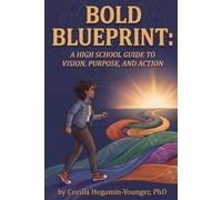 Bold Blueprint: A High School Guide to Vision, Purpose, and Action