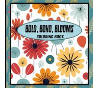 Bold, Boho, Blooms Coloring Book 8.5"x8.5": 60 bold lines, Bohemian charm, and blooming floral designs to spark your creativity, relaxation and stress relief