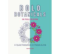 Bold Botanicals: In full Bloom: A Quiet Rebellion in Petals and Ink - A Nature Coloring Book for Calm, Creativity & Joy