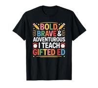 Bold Brave and Adventurous I Teach Gifted Ed, Gate Teacher T-Shirt