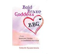 Bold Brave Goddess: From Insecure Victim to Confident Survivor