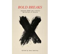 Bold Breaks : Japanese Women and Literary Narratives of Divorce