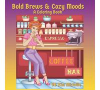 Bold Brews & Cozy Moods A Coffee-Loving Women’s Coloring Experience: A Cozy moments coloring book (The Cozy Moments Series)