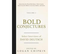Bold Conjectures, Volume I: Select Interviews of David Deutsch