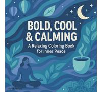 Bold, Cool & Calming A Relaxing Coloring Book for Inner Peace: Adult Coloring Book with 25 Soothing Scenes to Color Your Calm. Perfect for beginners ... of peace and joy. (Adult Coloring Books)