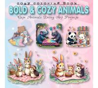 Bold & Cozy Animals: Cute Animals Bold and Easy Coloring Book for Creative Relaxation, Cute Animals Doing Art Projects. (Craft & Cozy Coloring: Bold, Cute, and Creative Adventures for Teens & Adults)