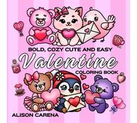 Bold, Cozy Cute and Easy Valentine Coloring Book: Simple Designs in Thick Lines Depicting Love, Friendship, Kindness, Sharing and Affection suitable for Adults, Teens and Seniors