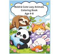 Bold & Cute Lazy Animals Coloring Book for Kids Ages 4-8 Fun & Easy Relaxing Animal Designs | Adorable Cozy Creatures for Stress Relief & Creativity