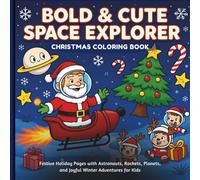 Bold & Cute Space Explorer Christmas Coloring Book: Festive Holiday Pages with Astronauts, Rockets, Planets, and Joyful Winter Adventures for Kids