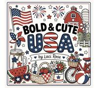 BOLD & CUTE USA: Patriotic Summer Coloring Book for Kids, Teens & Adults Featuring Cute 4th of July Scenes, Fireworks, Picnics, Flags, and Cozy Americana Designs