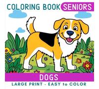 Bold Dogs Coloring Book for Seniors: Simple and Easy Large Print Designs for Elderly Adults, Beginners, Dementia and Alzheimer's Patients