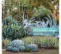 Bold Dry Garden, The: Lessons from the Ruth Bancroft Garden