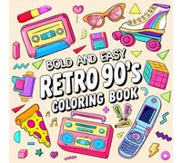 Bold & Easy 90s Coloring Book for Adults and Kids: Simple and Big Designs for Adults and Kids with Fun 90s Themes, Large Print Pages and Thick Lines for Easy Coloring, Stress Relief, and Nostalgia