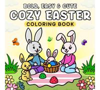 Bold Easy and Cute Cozy Easter Coloring Book: 60+ Big, Bold, and Easy Illustrations A Cozy Easter Coloring Book with Cute Bunnies, Eggs, and Spring Flowers for Kids & Adults
