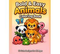Bold & Easy Animals Coloring Book: 50 Cute Animal Designs for Kids, Teens, and Adults - Simple, Fun, and Relaxing Pages Featuring Land, Ocean, Bird, and Insect Animals with Bold Outlines