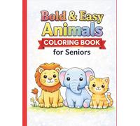 Bold & Easy Animals Coloring Book for Seniors: Simple, Large Print Designs for Relaxation and Stress Relief: 50 Big, Bold and Easy Animal Coloring ... Thick Lines for Beginners, Seniors and Adults