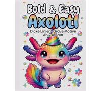 Bold & Easy Axolotl: Das süßeste erste Malbuch für kleine Axolotl-Fans!