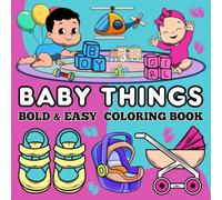 Bold & Easy Baby Things Coloring Book: Cute and Simple Baby-Themed Designs for Kids and Adults