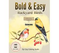 Bold & Easy Backyard Birds Coloring Book For Seniors: Large Print Bird Designs with Thick Lines for Relaxation and Stress Relief (Bold & Easy Nature Coloring for Seniors)