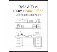 Bold & Easy Calm Home Office Coloring Book for Adults: Simple Workspaces, Desks, Chairs, Shelves & Cozy Home Office Scenes for Relaxation, Stress ... Large, Easy-to-Color, Marker-Friendly Pages