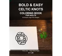 Bold & Easy Celtic Knots Coloring Book for Adults: 50 Simple Large Print Celtic Knotwork Designs with Thick Lines - Interlaced Knots, Spirals and ... Perfect for Seniors and Beginners.