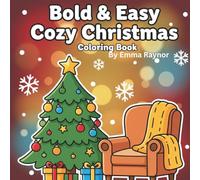 Bold & Easy Christmas Coloring Book: A Relaxing and Simple Holiday Coloring Book for Adults, Seniors, and Beginners Featuring Bold Thick Lines and Easy-to-Color Cozy Christmas Designs