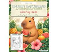 Bold & Easy Chubby Capybaras & Tropical Fruits Coloring Book: Simple and Cozy Tiny Scenes of Cute Capybaras with Pineapples, Watermelons, and Tropical ... and Beginners (Cozy Animals Coloring Series)