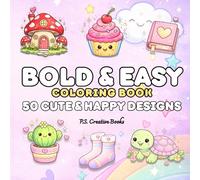 Bold & Easy Coloring Book: 50 Cute & Happy Designs: Cute and Simple Stress-Relief Coloring Pages for Relaxation and Mindful Creativity | Bold and Easy Coloring Pages for Adults and Teens