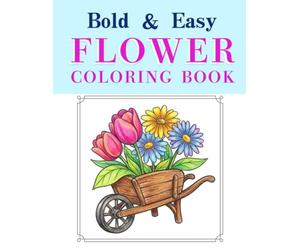 Bold & Easy Coloring Book: Cozy Flower Arrangements: Large Print Designs for Seniors & Beginners with 40 Relaxing Images of Flower Pots, Wooden Boxes & Vases for Stress Relief