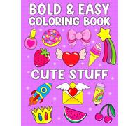 Bold & Easy Coloring Book - Cute Stuff: Simple & Big Cute Stuff Coloring Book Designs for Adults, Beginners, Kids and Toddlers Fun (Kids and Toddlers Coloring Books)