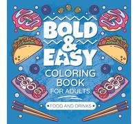 Bold & Easy Coloring Book For Adults: Food, Drink & Snacks For Simple Relaxation & Mindfulness (Bold Lines Collection)
