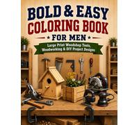 Bold & Easy Coloring Book for Men: Large Print Workshop Tools, Woodworking & DIY Project Designs for Relaxation and Stress Relief (Easy Coloring Collection)