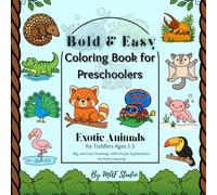 Bold & Easy Coloring Book for Preschoolers: Exotic Animals for Toddlers Ages 1-5 - Big and Cute Drawings with Simple Explanations for Early Learning