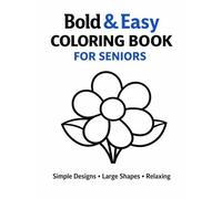 Bold & Easy Coloring Book for Seniors: Simple Designs with Large Shapes for Relaxation and Stress Relief