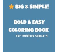 Bold & Easy Coloring Book for Toddlers Ages 2-4: Big Simple Animals with Thick Lines for Little Hands (Bold & Easy Coloring Books Volume: 1)